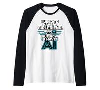 I Used To Have A Girlfriend But Now I Have AI Funny AI Camiseta Manga Raglan