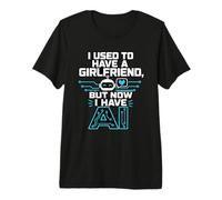 I Used To Have A Girlfriend But Now I Have AI Funny AI Camiseta Premium