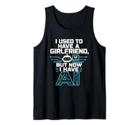 I Used To Have A Girlfriend But Now I Have AI Funny AI Camiseta sin Mangas