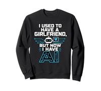 I Used To Have A Girlfriend But Now I Have AI Funny AI Sudadera