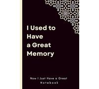 I Used to Have a Great Memory… Now I Just Have a Great Notebook: A Funny, Thoughtful, and Totally Useful Journal for Jotting Down Everything You Swear You'll Remember-Eventually!