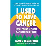 I Used to Have Cancer: How I Found My Own Way Back to Health