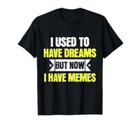 I Used To Have Dreams Now I Have Memes Funny Internet Humor Camiseta