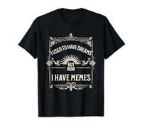 I Used To Have Dreams Now I Have Memes Funny Internet Humor Camiseta