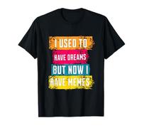 I Used To Have Dreams Now I Have Memes Funny Internet Humor Camiseta