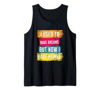 I Used To Have Dreams Now I Have Memes Funny Internet Humor Camiseta sin Mangas