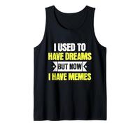 I Used To Have Dreams Now I Have Memes Funny Internet Humor Camiseta sin Mangas