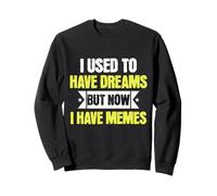 I Used To Have Dreams Now I Have Memes Funny Internet Humor Sudadera