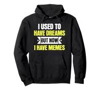 I Used To Have Dreams Now I Have Memes Funny Internet Humor Sudadera con Capucha