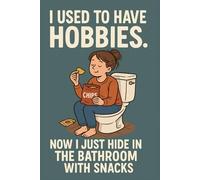 I Used to Have Hobbies. Now I Just Hide in the Bathroom with Snacks: A Funny 2026 Parent Survival Planner