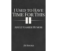 I Used to Have Time for This: Adult Gamer Humor