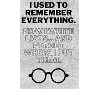 I used to remember everything. Now I write lists...and forget where I put them.: Funny Gift Notebook Journal for Friends and Family