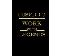 I Used To Work With Legends: Journal Lined Notebook 120 Blank Pages,6x9 inches: Leaving Gift For Coworker|Colleague Going Away/Promoted/New Job| Employee Appreciation Gifts for Staff Members
