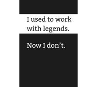 I used to work with legends. Now I don't.: Funny notebook | Leaving gift | New job gift from best team mates in the world | Not just a notebook | 75 ... another job AND left you with all the work!)