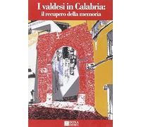 I Valdesi in Calabria. Il recupero della memoria. Ediz. illustrata