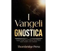 I Vangeli GNOSTICA: Le Scritture perdute e rifiutate di Maria Maddalena, Tommaso, Filippo, Giuda, la Verità, Pietro, Pistis Sophia, Giovanni e altri (annotate)