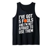 I’ve Got 5 Fouls and I’m Not Afraid To Use Them Camiseta sin Mangas