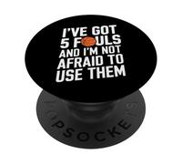 I’ve Got 5 Fouls and I’m Not Afraid To Use Them PopSockets PopGrip Adhesivo