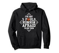 I’ve Got 5 Fouls and I'm Not Afraid To Use Them Sudadera con Capucha