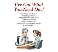 I’ve Got What You Need, Doc!: Your All-in-One Personal Health Record Book