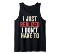 I’ve Just Realized I Don’t Have To Funny Meme Free Will Camiseta sin Mangas