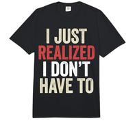 I’ve Just Realized I Don’t Have To Funny Meme Free Will Comfort Colors Adult Heavyweight T-Shirt