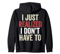 I’ve Just Realized I Don’t Have To Funny Meme Free Will Sudadera con Capucha