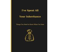 I’ve Spent All Your Inheritance: Things You Need to Know When I’m Gone Planner