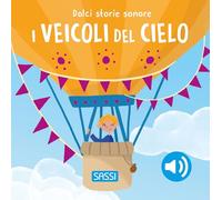 I veicoli del cielo. Dolci storie sonore. Ediz. a colori (Sassi junior)