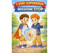 I veri supereroi: Missione STOP: Una storia per imparare a fermarsi, respirare e giocare con rispetto (Piccole Mani, Grandi Emozioni - La Noe)