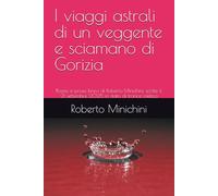 I viaggi astrali di un veggente e sciamano di Gorizia: Poesie e prose brevi di Roberto Minichini, scritte il 21 settembre 2025 in stato di trance mistica