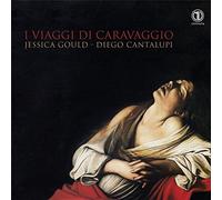 I viaggi di Caravaggio. Musique baroque italienne pour soprano et cordes. Gould, Cantalupi.