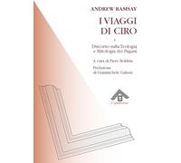 I viaggi di Ciro e discorso sulla teologia e la mitologia dei pagani