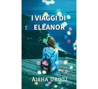 I Viaggi Di Eleanor: 2 (Serie Amore E Amicizia)