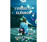 I Viaggi Di Eleanor (Serie Amore e Amicizia)