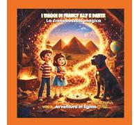 I viaggi di Francy Illy e Dante: La cronobussola magica - Avventura in Egitto
