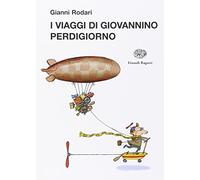 I viaggi di Giovannino Perdigiorno. Ediz. illustrata (La biblioteca di Gianni Rodari)