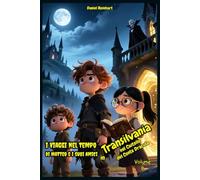 I viaggi nel tempo di Matteo e i suoi Amici in Transilvania nel Castello del Conte Dracula: Un’idea regalo di Natale Compleanno Halloween dove ... in sé stessi ideale per bambini e ragazzi