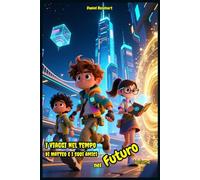 I Viaggi nel Tempo di Matteo e i suoi Amici nel Futuro: Letture di Storie Fantasy Emozionanti un'idea regalo di Natale o compleanno per Bambini e Ragazzi 9 10 11 12 13 14 15 anni