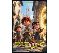 I Viaggi nel Tempo di Matteo e i suoi Amici nel Rinascimento: Letture di Storie Fantasy Emozionanti un'idea regalo di Natale o compleanno per Bambini e Ragazzi 9 10 11 12 13 14 15 anni