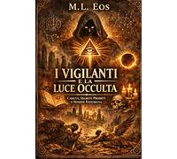 I VIGILANTI E LA LUCE OCCULTA: Caduta, Segreti Proibiti e Nomi Enochiani: guida hard tra mito, occulto e disciplina interiore