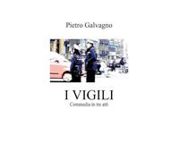 I vigili. Commedia in tre atti