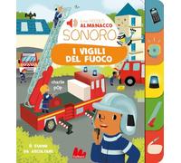 I vigili del fuoco. Il mio piccolo almanacco sonoro (Cartonbello)