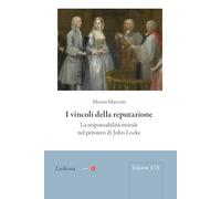 I vincoli della reputazione. La responsabilità morale nel pensiero di John Locke (Lockiana)