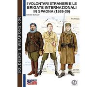 I Volontari Stranieri e le Brigate Internazionali in Spagna (1936-39): 6 (Soldiers & Weapons)