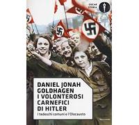 I volonterosi carnefici di Hitler. I tedeschi comuni e l'Olocausto (Oscar storia)