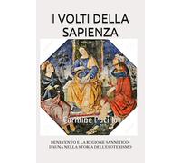 I VOLTI DELLA SAPIENZA: BENEVENTO E LA REGIONE SANNITICO-DAUNA NELLA STORIA DELL’ESOTERISMO