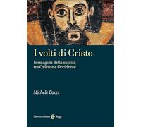 I volti di Cristo. Immagini della santità tra Oriente e Occidente (Saggi)