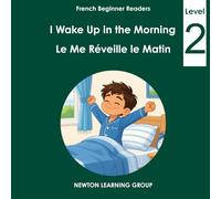 I Wake Up in the Morning: An Early English-French Picture Reader (Newton Learning System)
