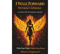 I Walk Forward Without Apology: A Guided Self-Development Journal for Healing, Reflection, and Personal Growth